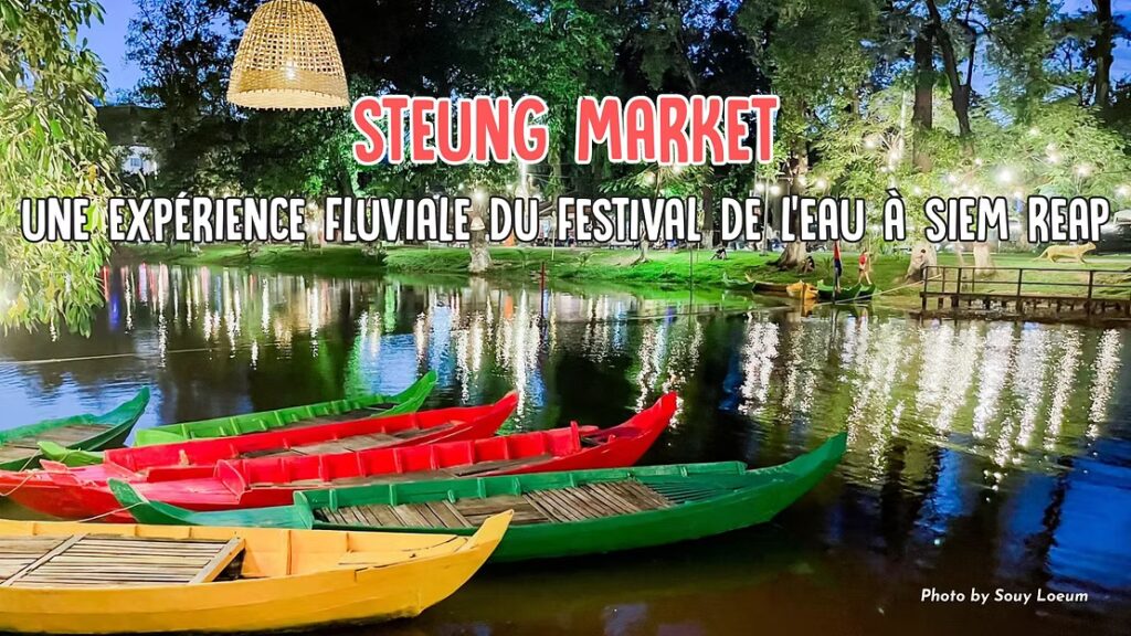 Steung Market : Une Expérience Fluviale du Festival de l&rsquo;Eau à Siem Reap