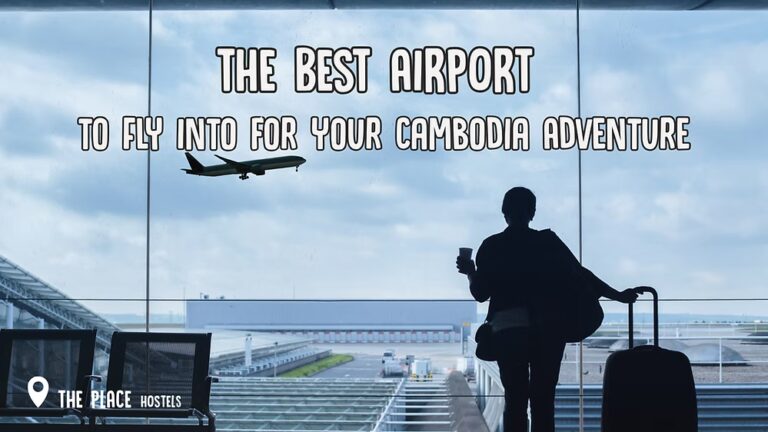 The Best Airport to Fly Into for Your Cambodia Adventure